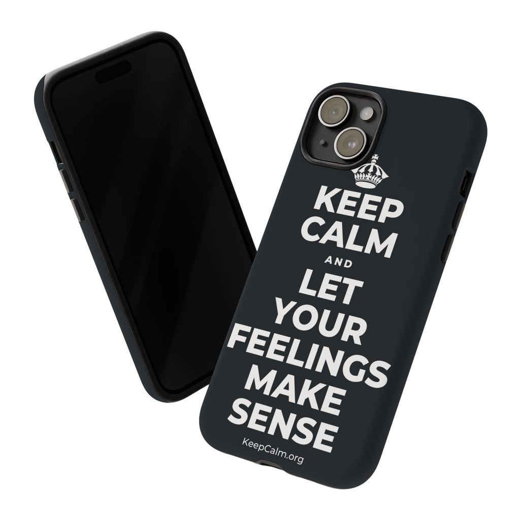 KEEP CALM AND LET YOUR FEELINGS MAKE SENSE Phone Case (Dark)