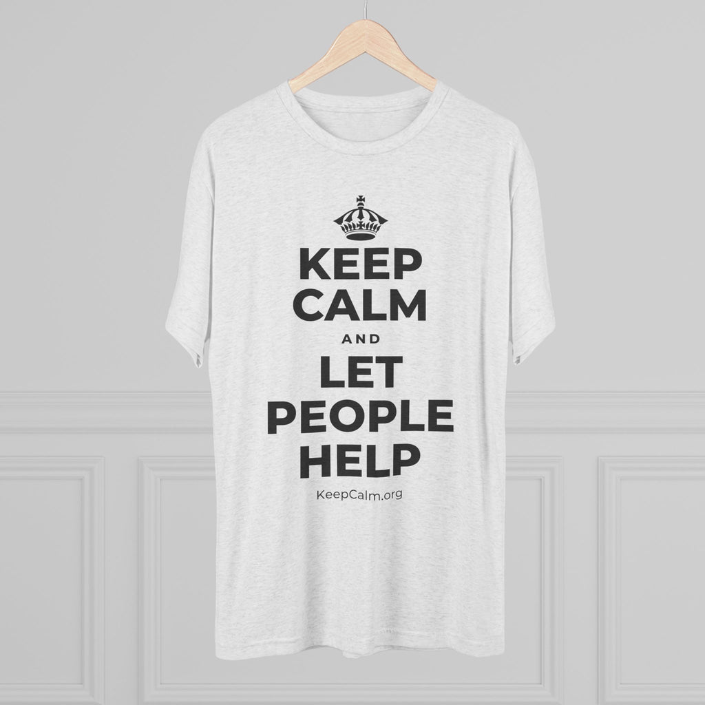 KEEP CALM AND LET PEOPLE HELP Tri-Blend Tee