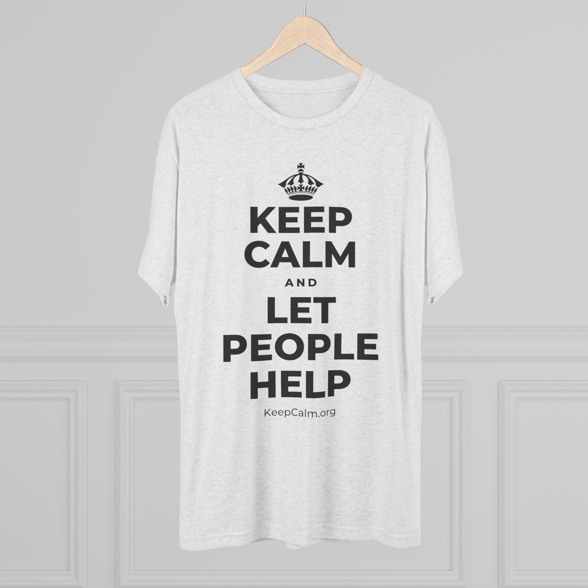 KEEP CALM AND LET PEOPLE HELP Tri-Blend Tee