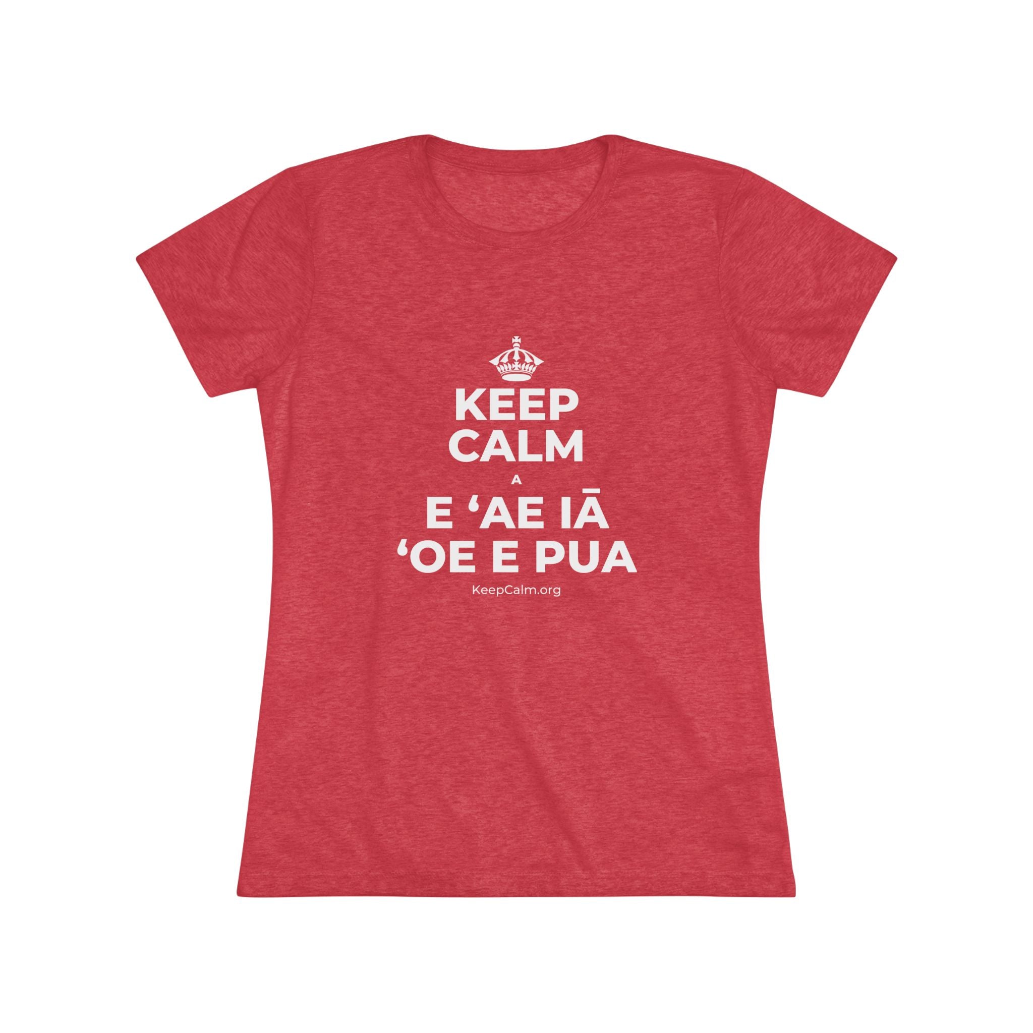 KEEP CALM A E ʻAE IĀ ʻOE E PUA Women's Tri-Blend Tee