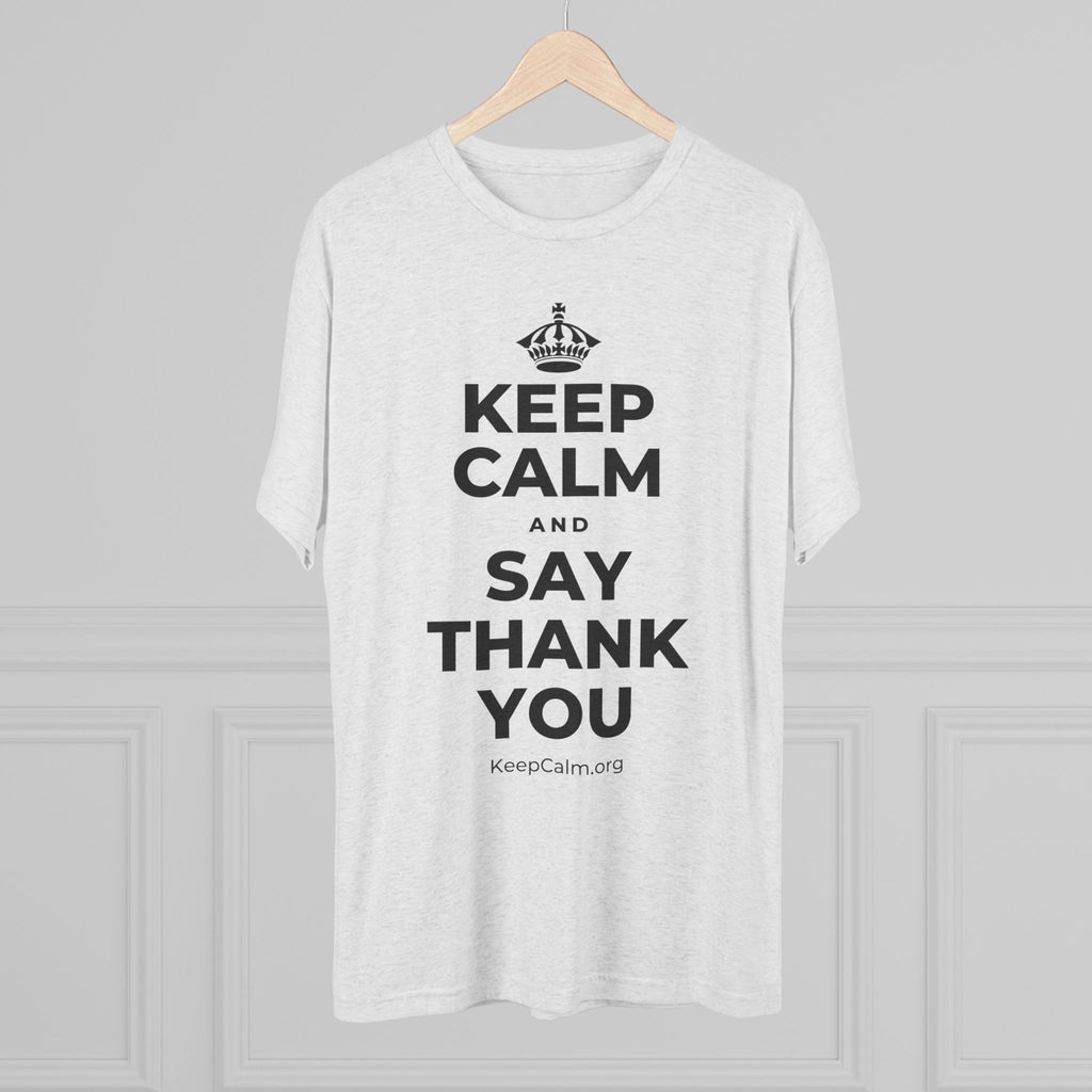 KEEP CALM AND SAY THANK YOU Tri-Blend Tee