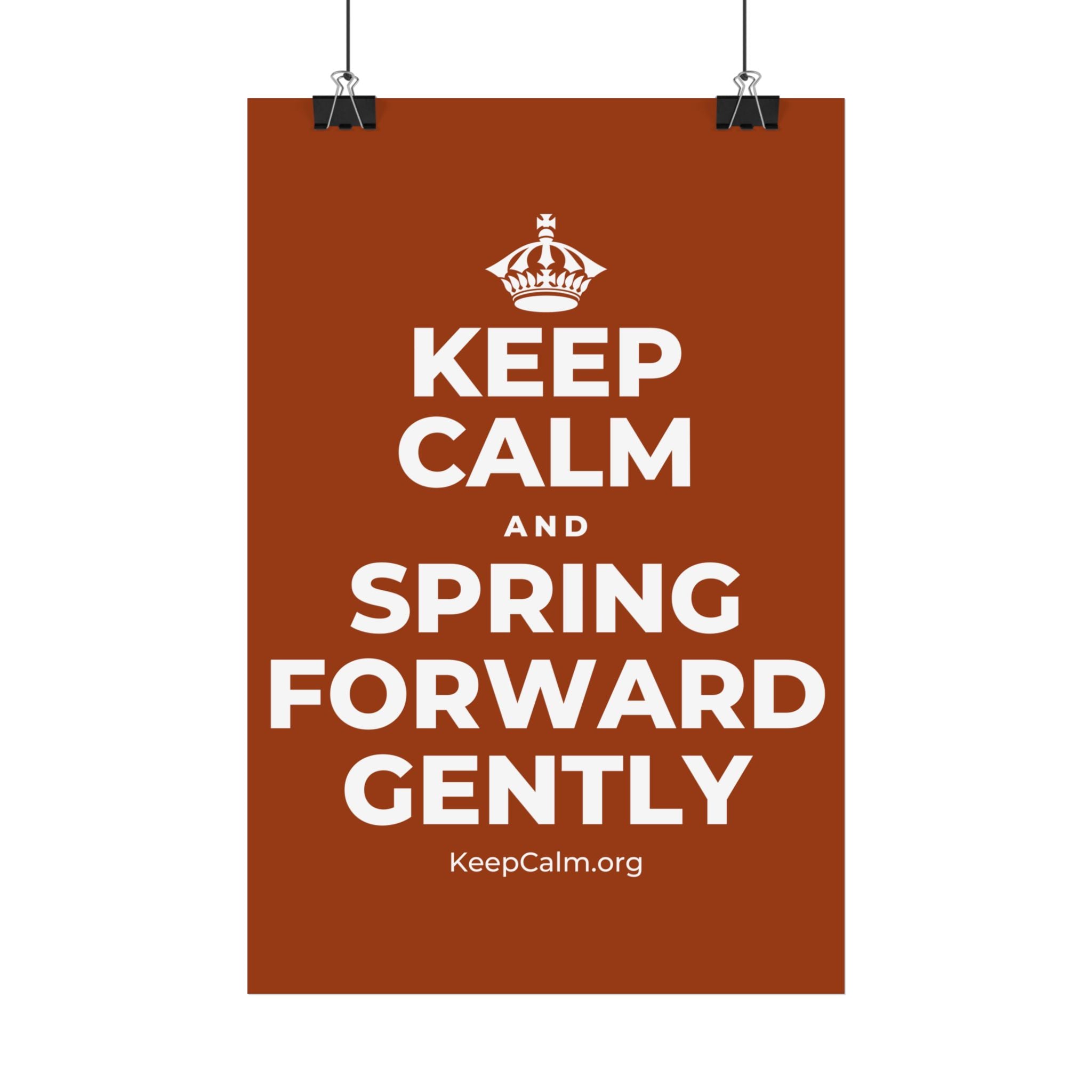 KEEP CALM AND SPRING FORWARD GENTLY Satin Poster