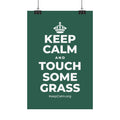 KEEP CALM AND TOUCH SOME GRASS Satin Poster