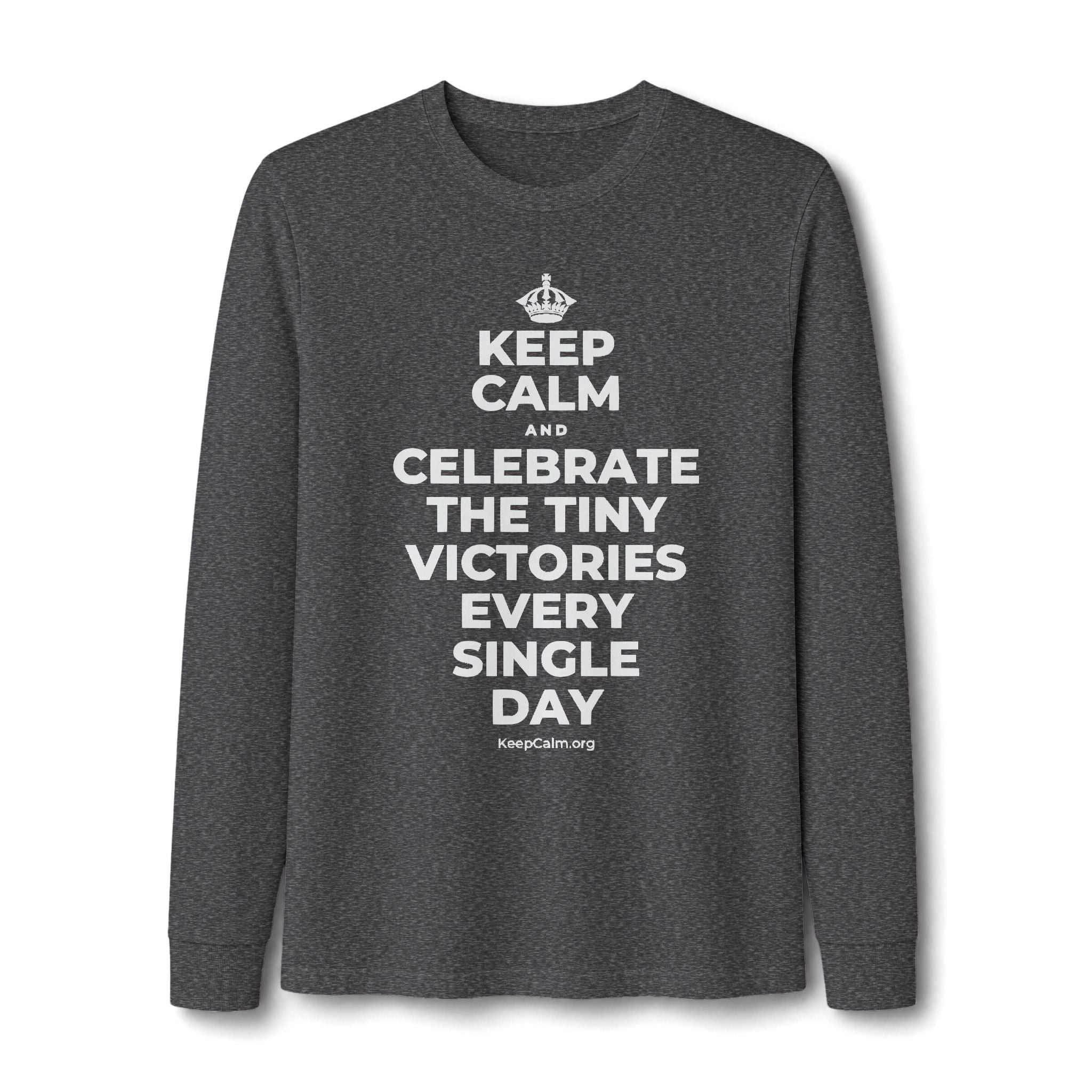 KEEP CALM AND CELEBRATE THE TINY VICTORIES EVERY SINGLE DAY Long Sleeve Tee