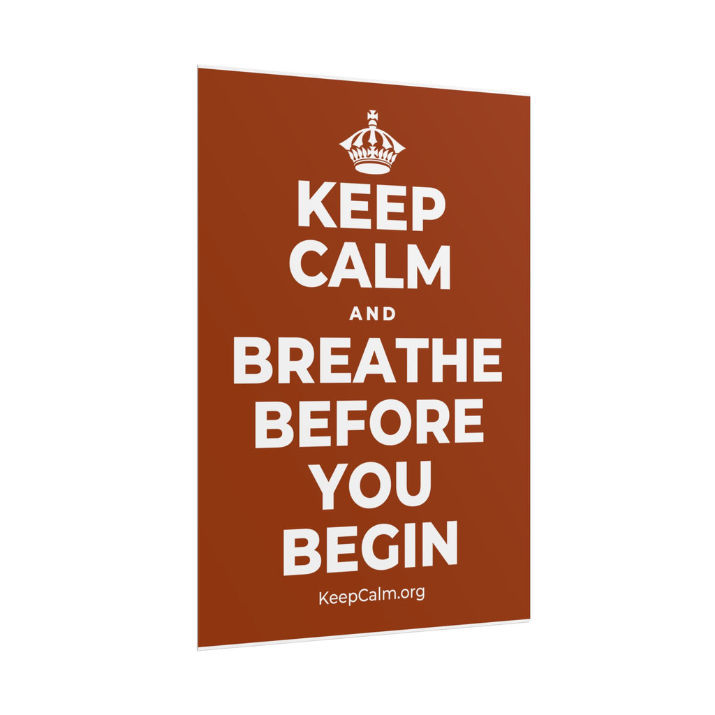 KEEP CALM AND BREATHE BEFORE YOU BEGIN Poster