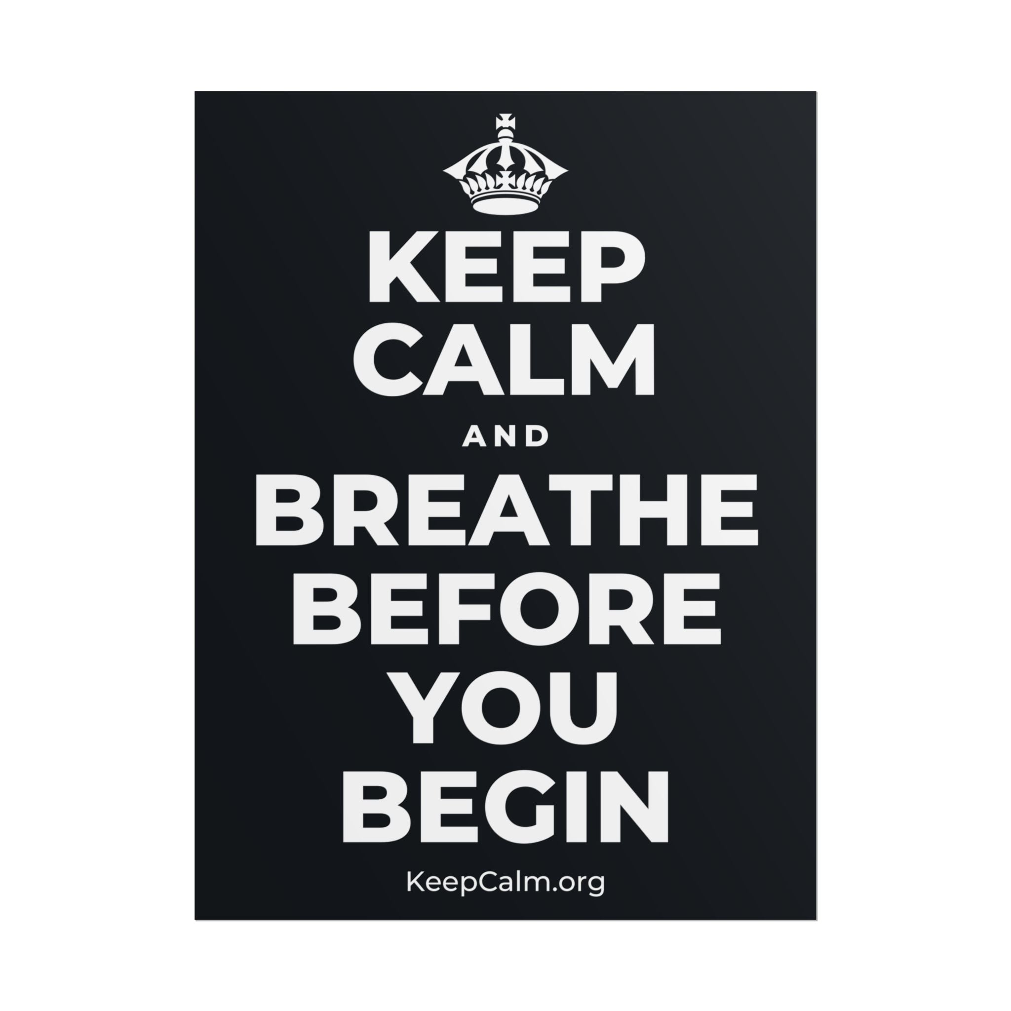 KEEP CALM AND BREATHE BEFORE YOU BEGIN Poster (Dark)