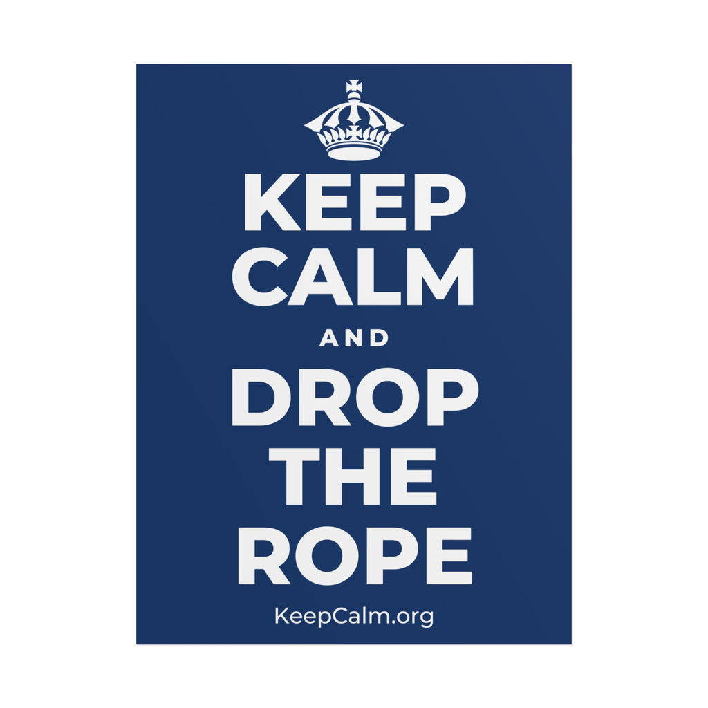 KEEP CALM AND DROP THE ROPE Poster