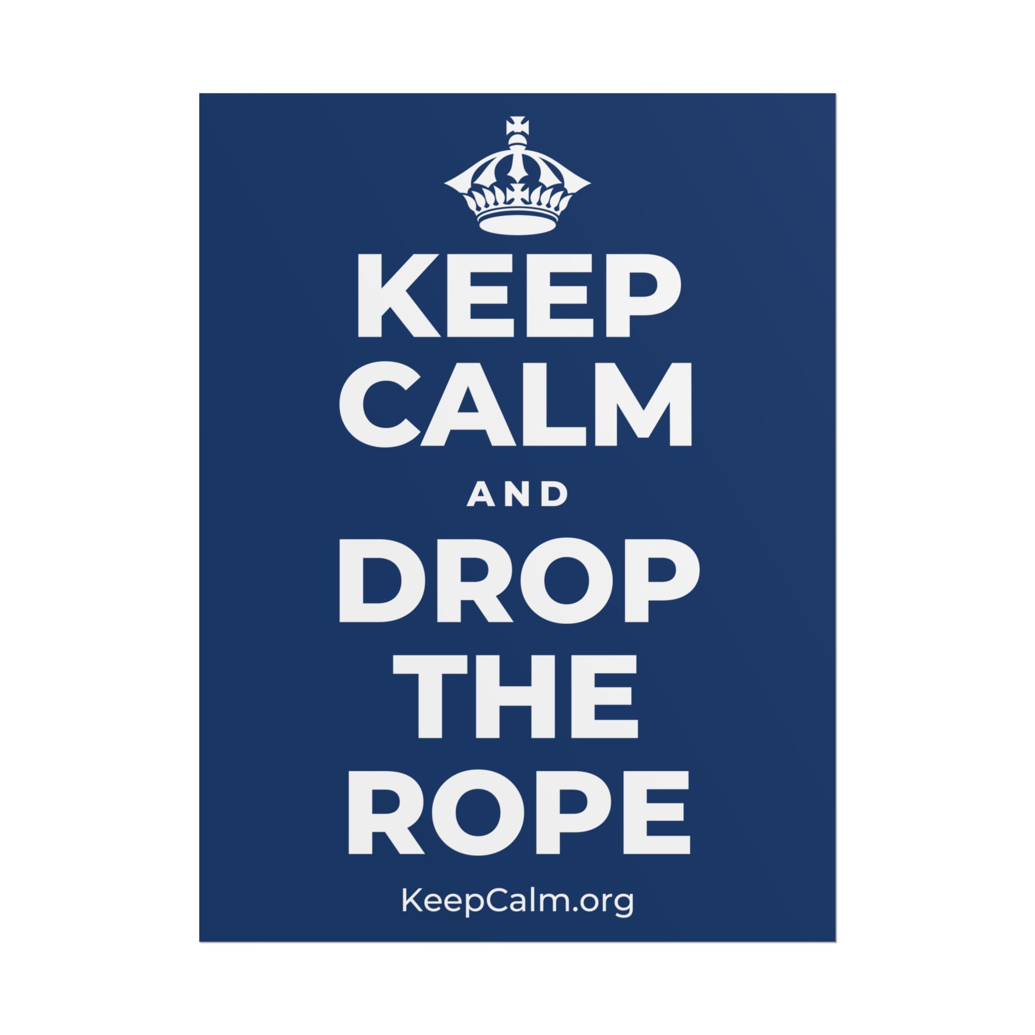 KEEP CALM AND DROP THE ROPE Poster