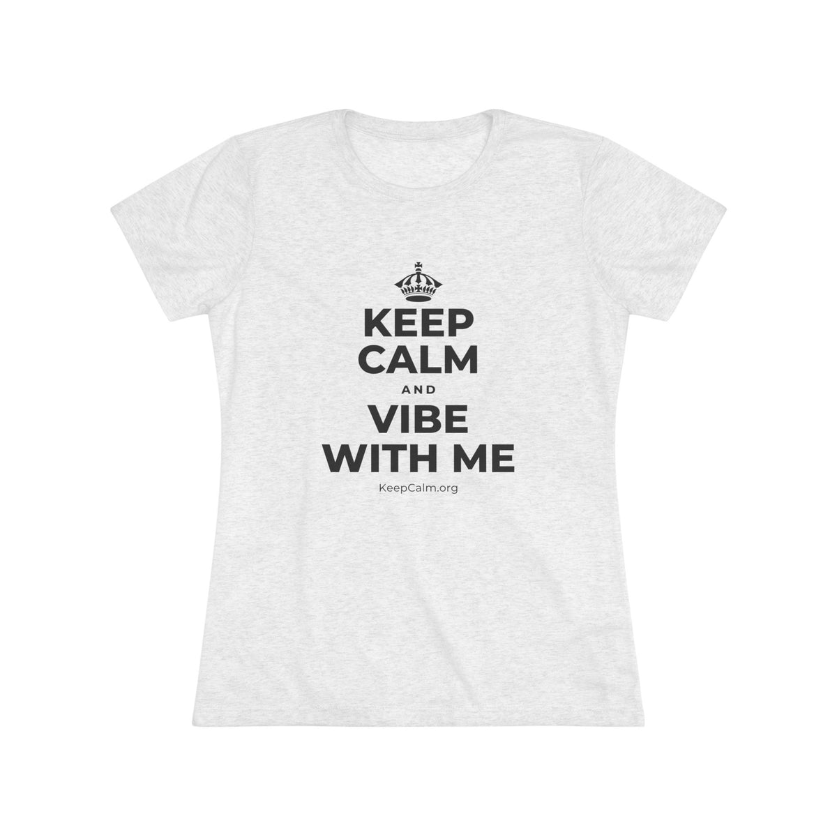 KEEP CALM AND VIBE WITH ME Women's Tri-Blend Tee
