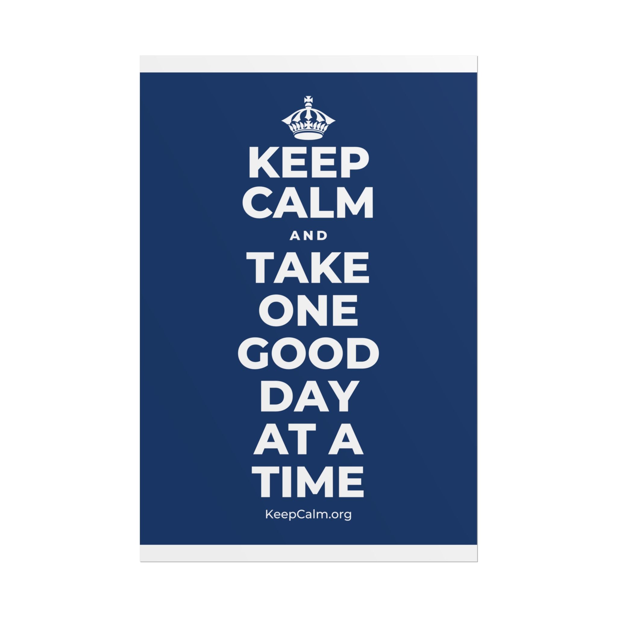 KEEP CALM AND TAKE ONE GOOD DAY AT A TIME Poster