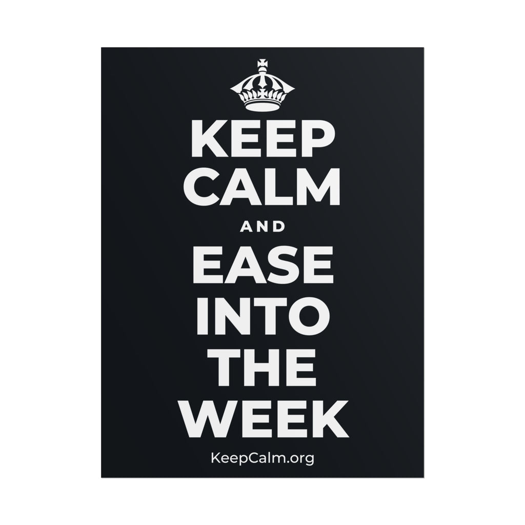 KEEP CALM AND EASE INTO THE WEEK Poster (Dark)