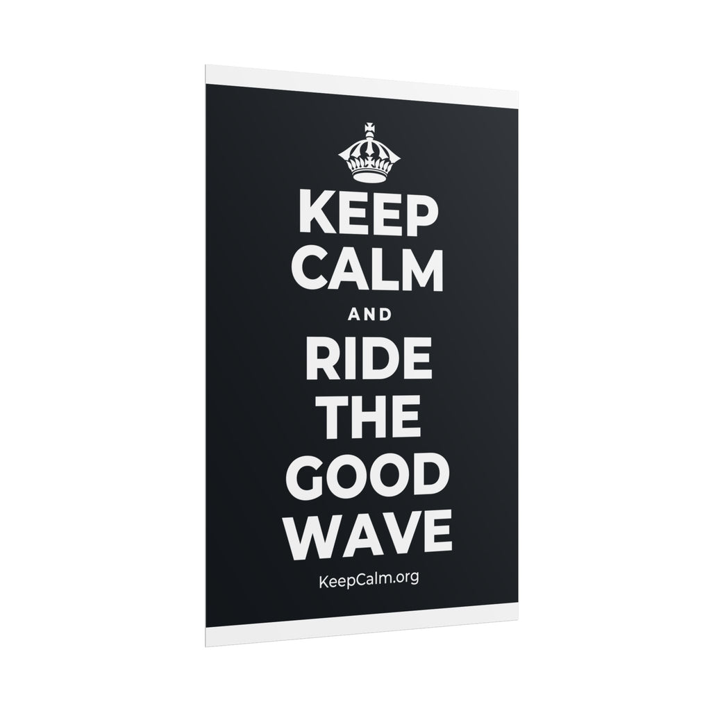 KEEP CALM AND RIDE THE GOOD WAVE Poster (Dark)
