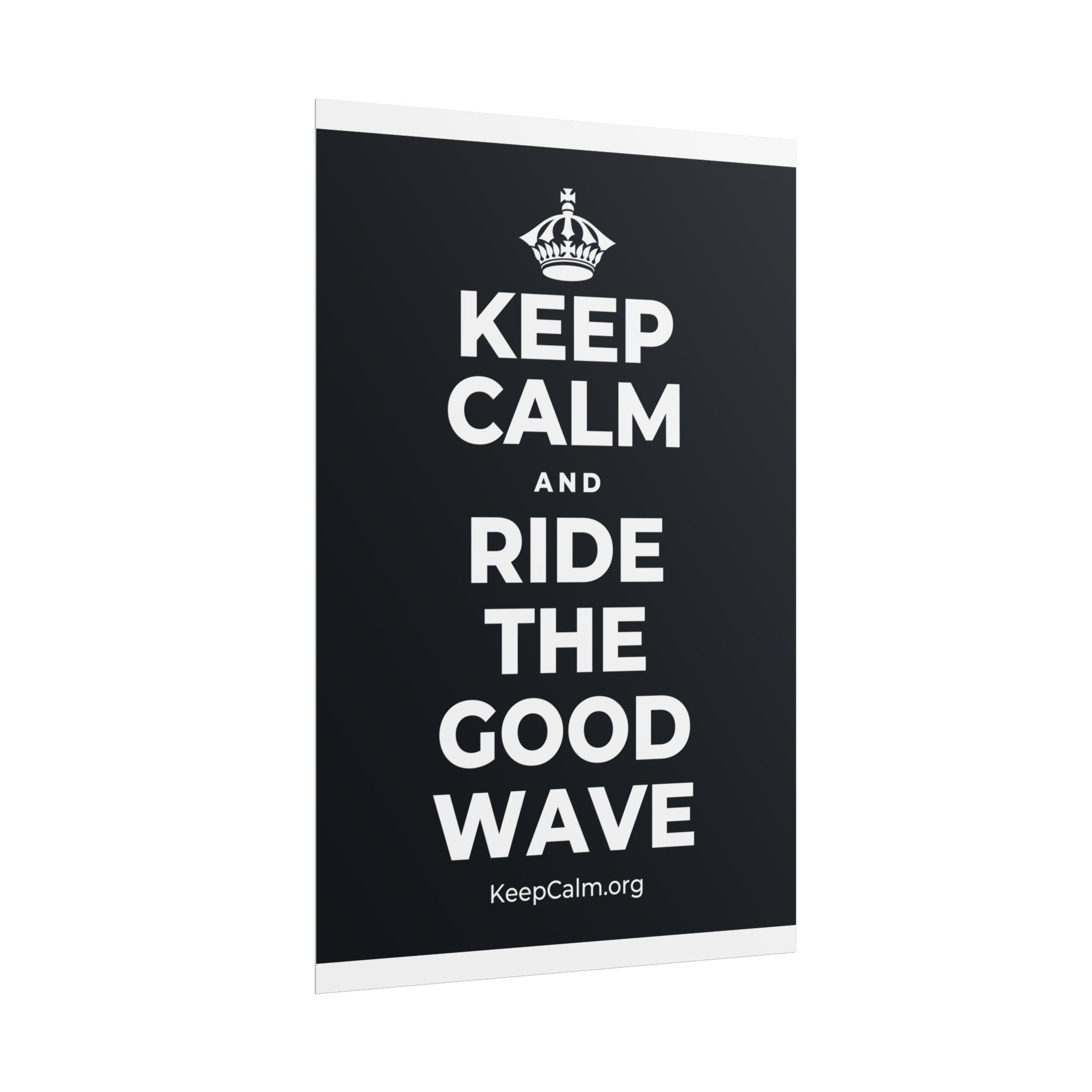 KEEP CALM AND RIDE THE GOOD WAVE Poster (Dark)