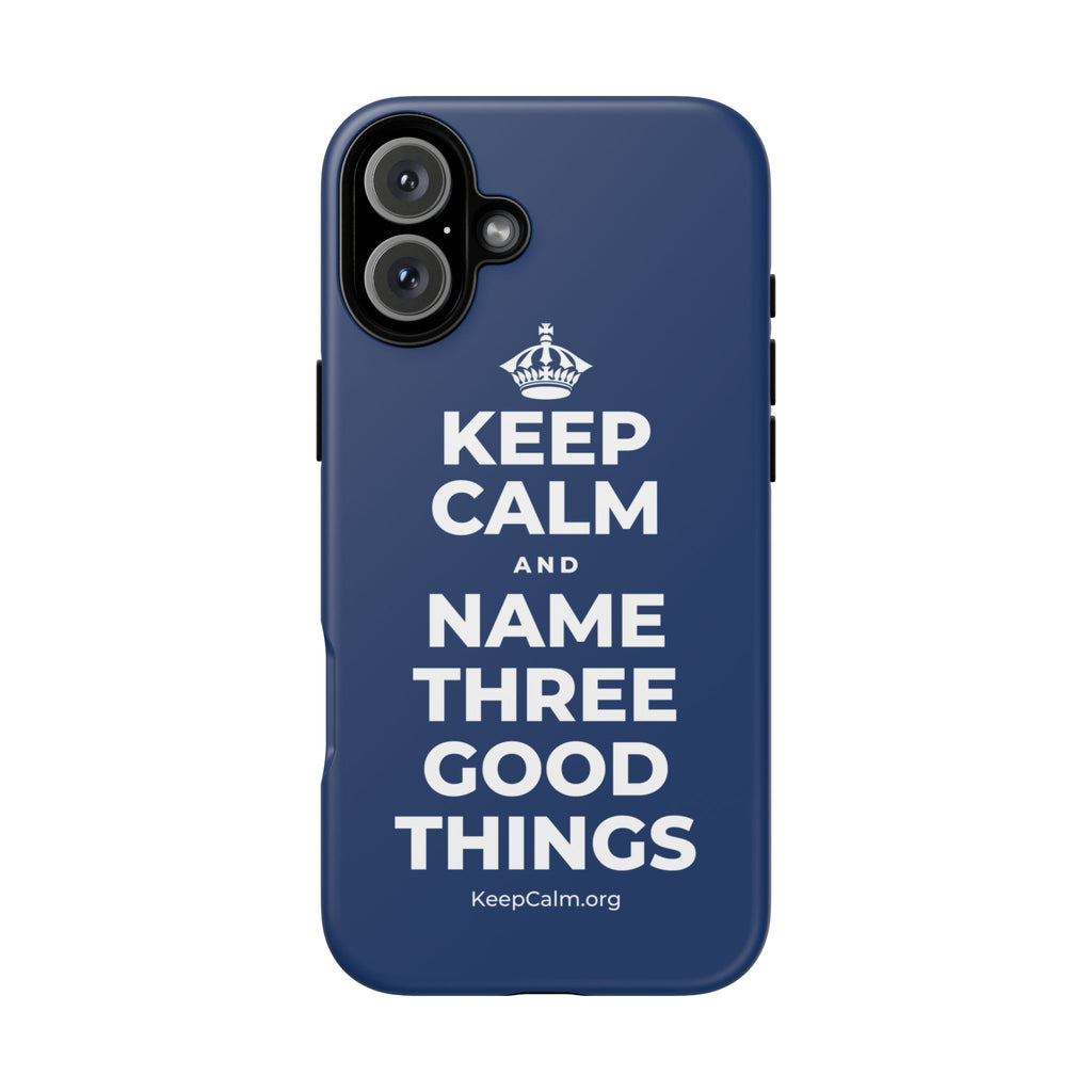 KEEP CALM AND NAME THREE GOOD THINGS Phone Case