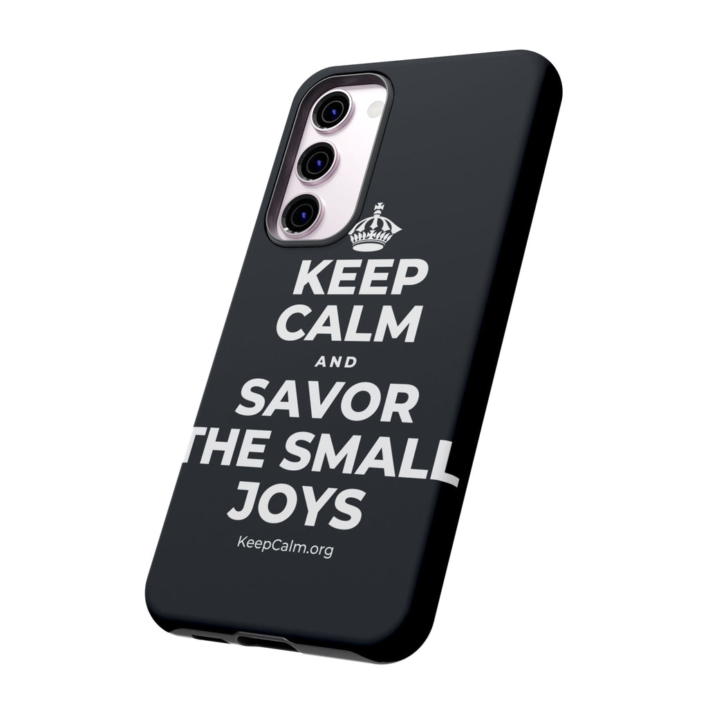 KEEP CALM AND SAVOR THE SMALL JOYS Phone Case (Dark)