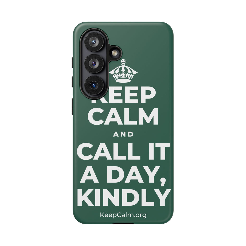 KEEP CALM AND CALL IT A DAY, KINDLY Phone Case