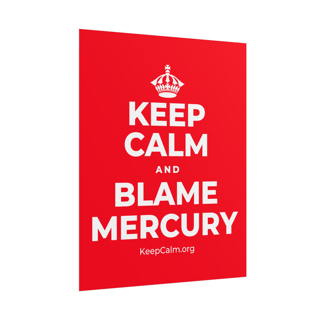 KEEP CALM AND BLAME MERCURY Poster
