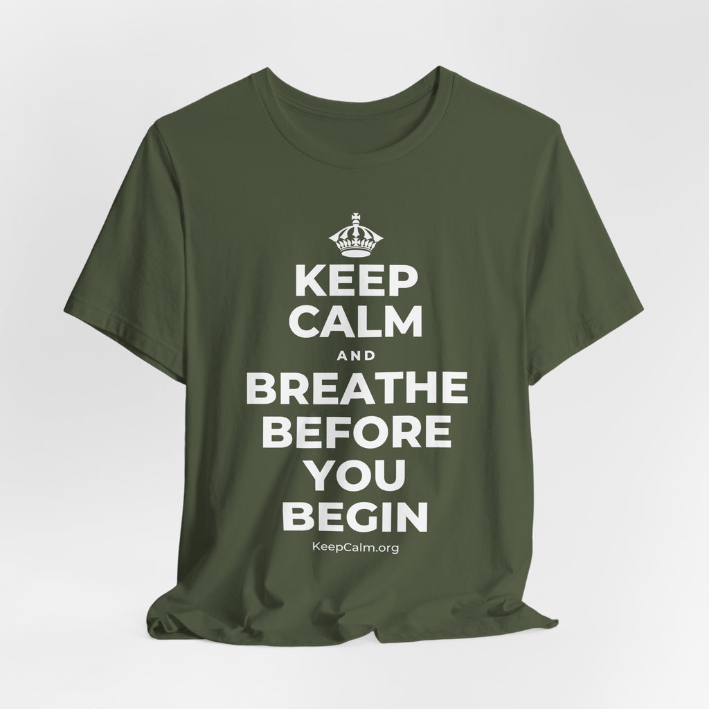 KEEP CALM AND BREATHE BEFORE YOU BEGIN T-Shirt (Military Green–Autumn)
