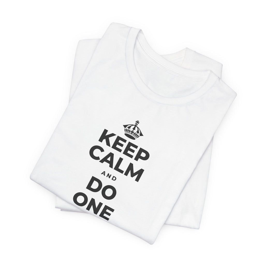 KEEP CALM AND DO ONE THING, THEN THE NEXT T-Shirt (White–Asphalt)