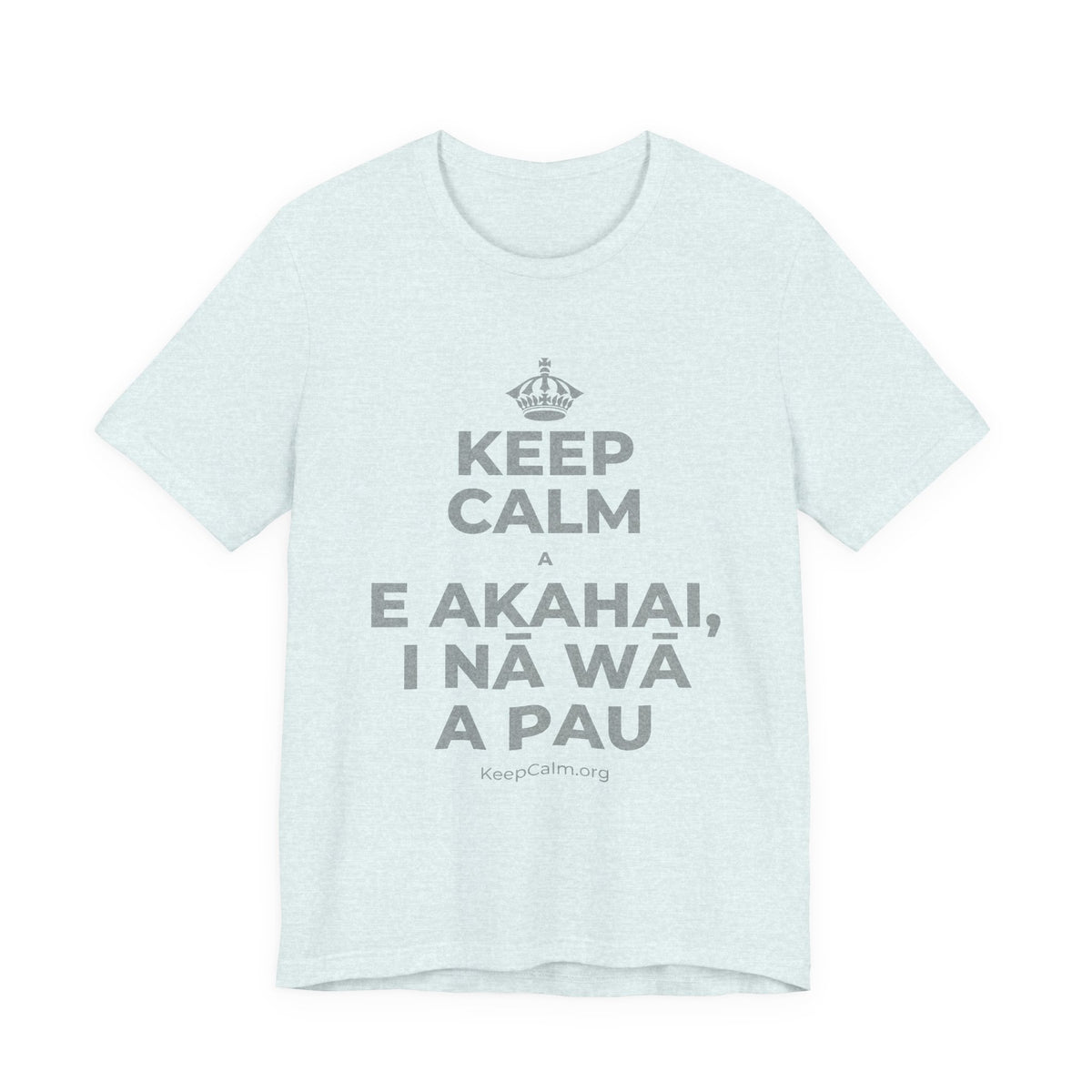 KEEP CALM A E AKAHAI, I NĀ WĀ A PAU T-Shirt (Soft Cream–Heather Mauve)