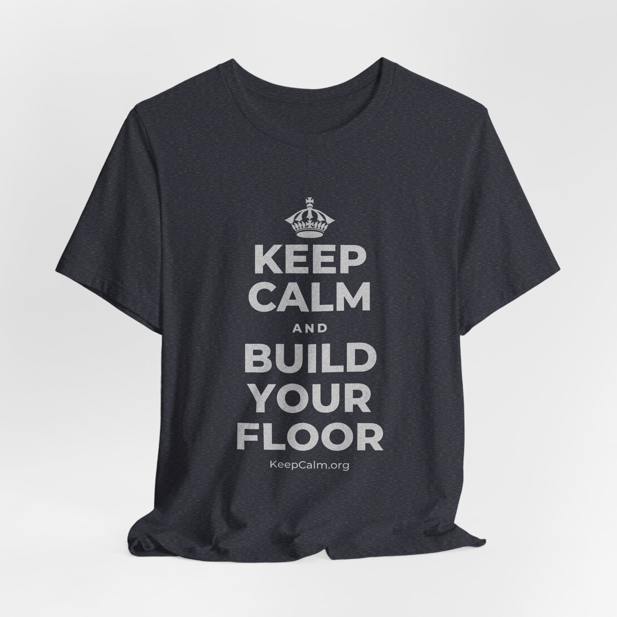 KEEP CALM AND BUILD YOUR FLOOR T-Shirt (White–Asphalt)