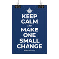 KEEP CALM AND MAKE ONE SMALL CHANGE Poster
