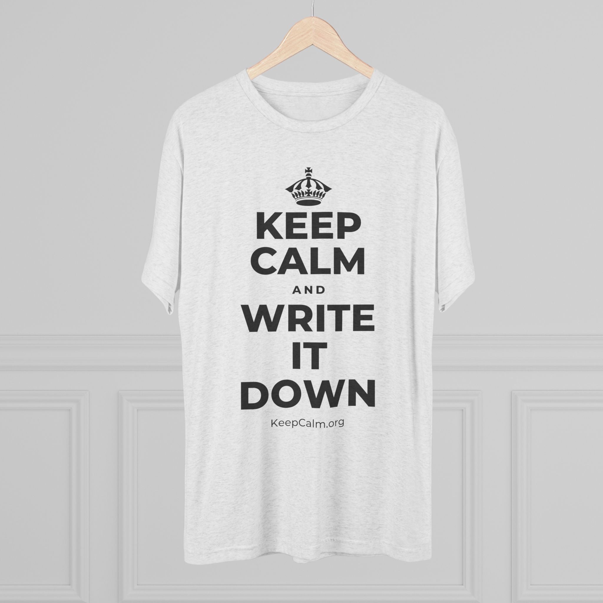 KEEP CALM AND WRITE IT DOWN Tri-Blend Tee