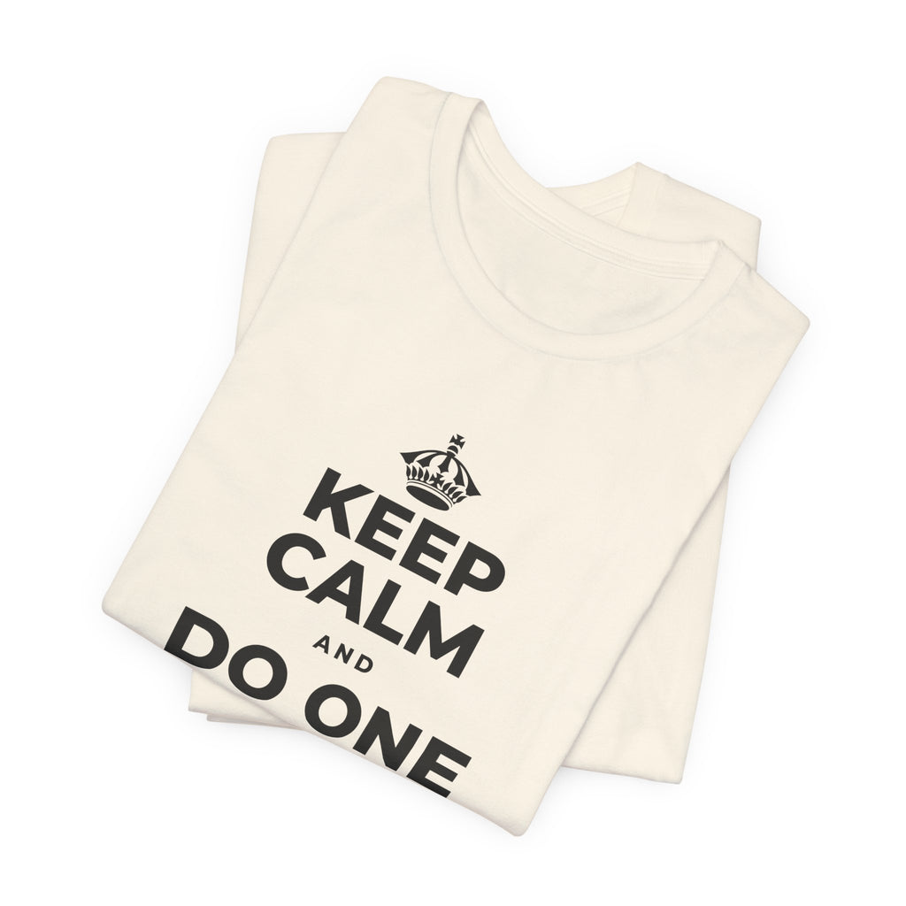 KEEP CALM AND DO ONE THING, THEN THE NEXT T-Shirt (White–Asphalt)
