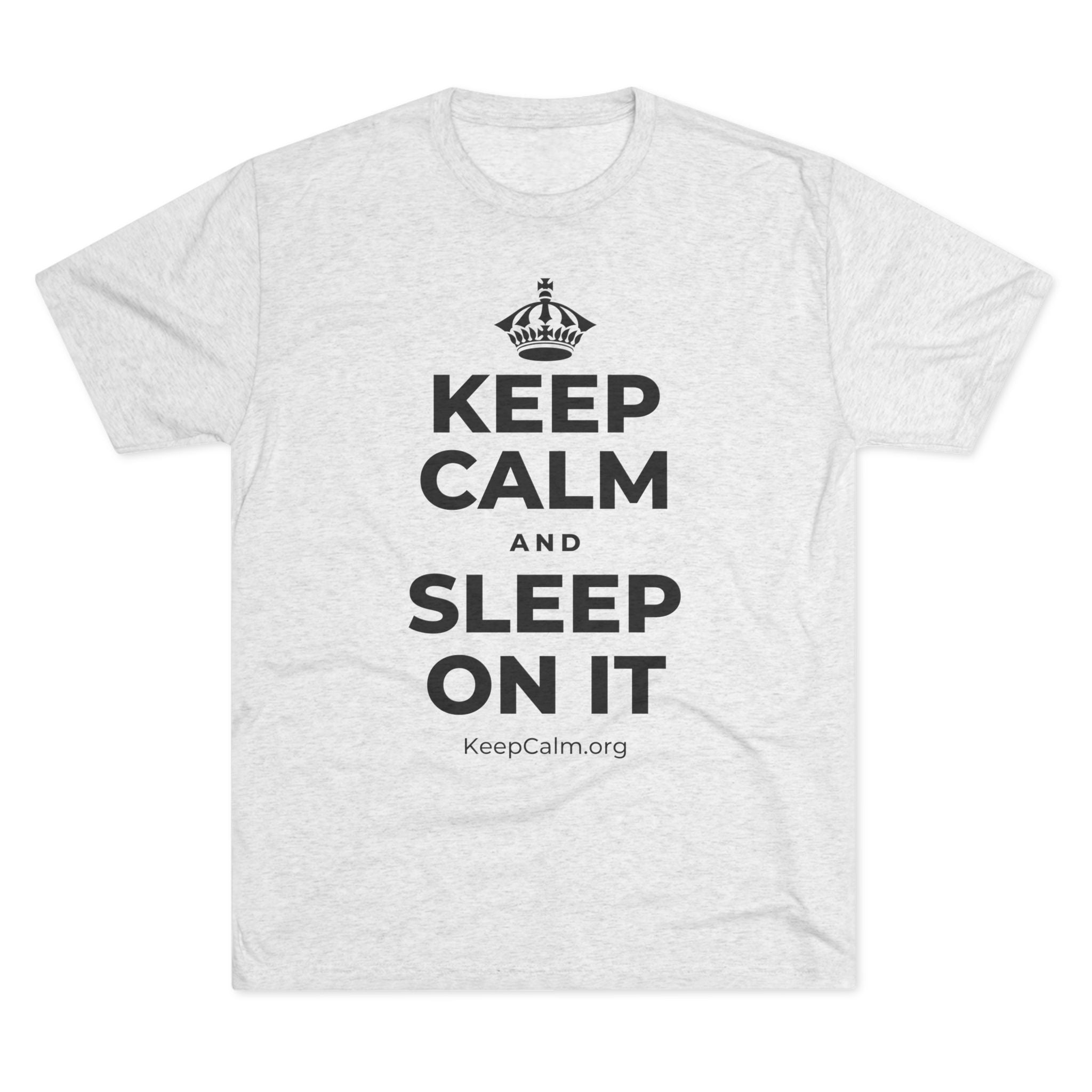 KEEP CALM AND SLEEP ON IT Tri-Blend Tee