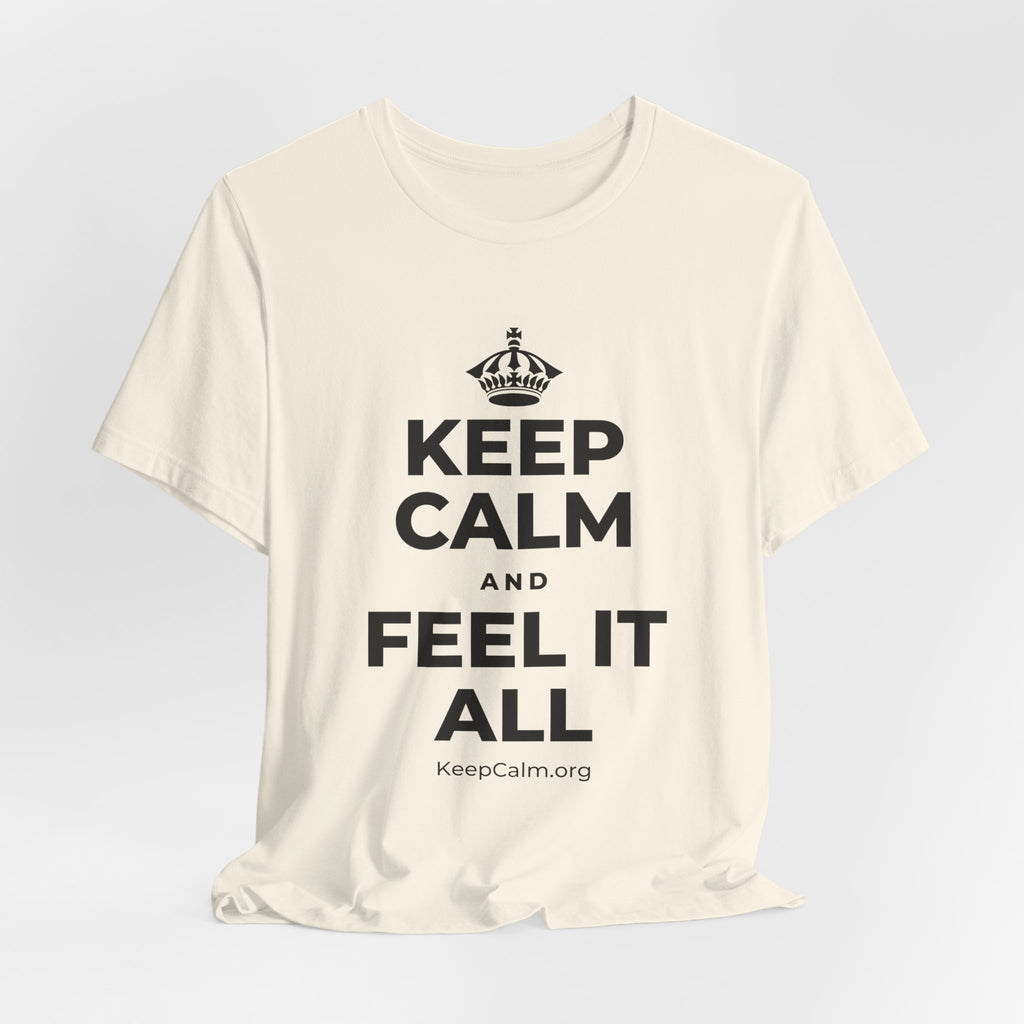 KEEP CALM AND FEEL IT ALL T-Shirt (White–Asphalt)