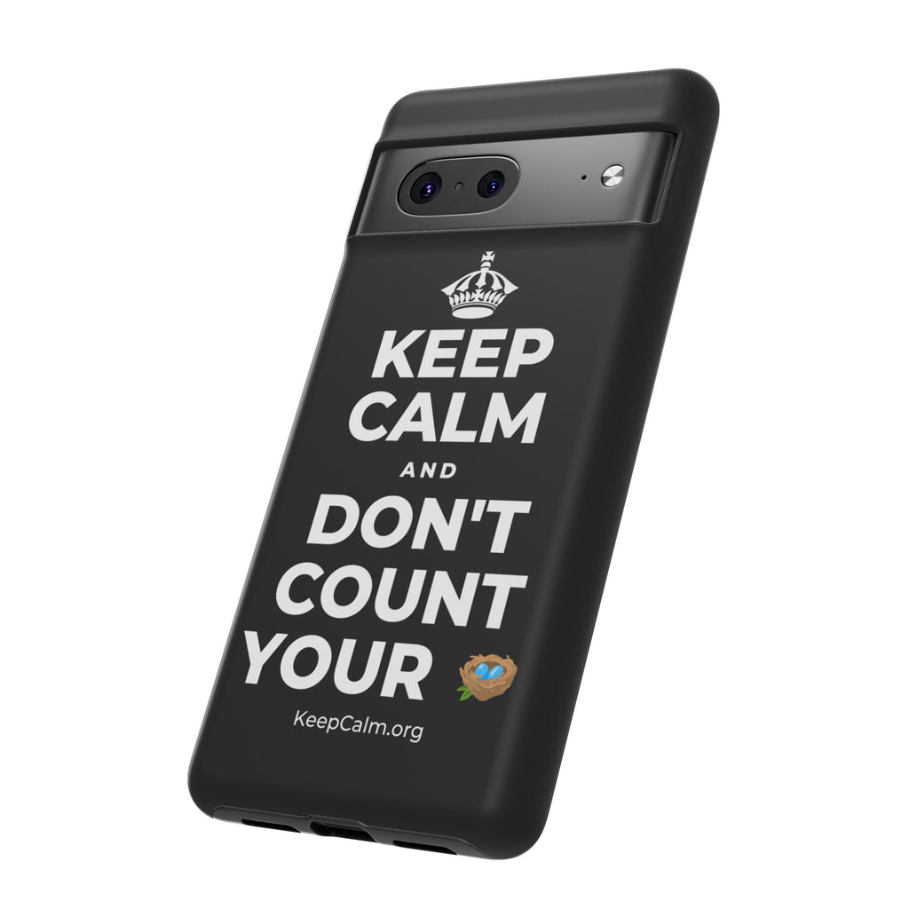KEEP CALM AND DON'T COUNT YOUR 🪺 Phone Case