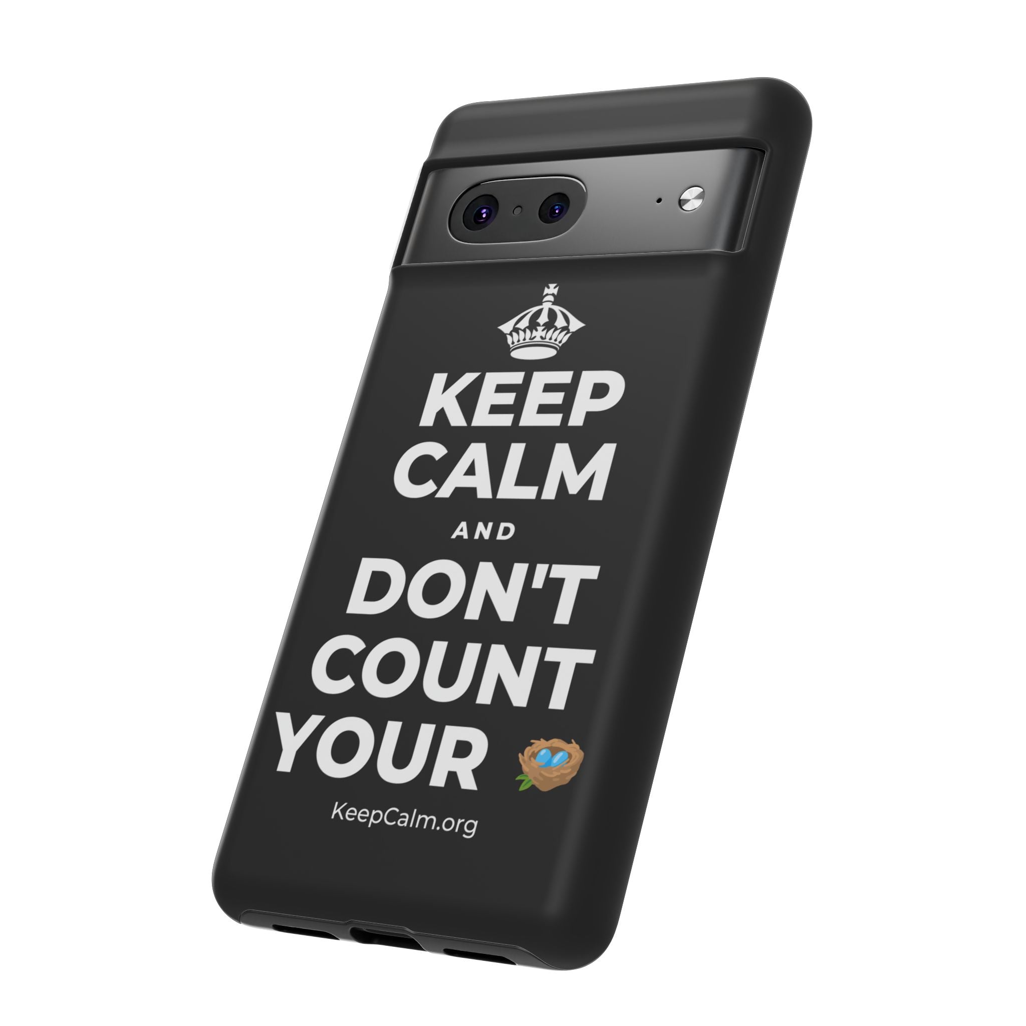 KEEP CALM AND DON'T COUNT YOUR 🪺 Phone Case