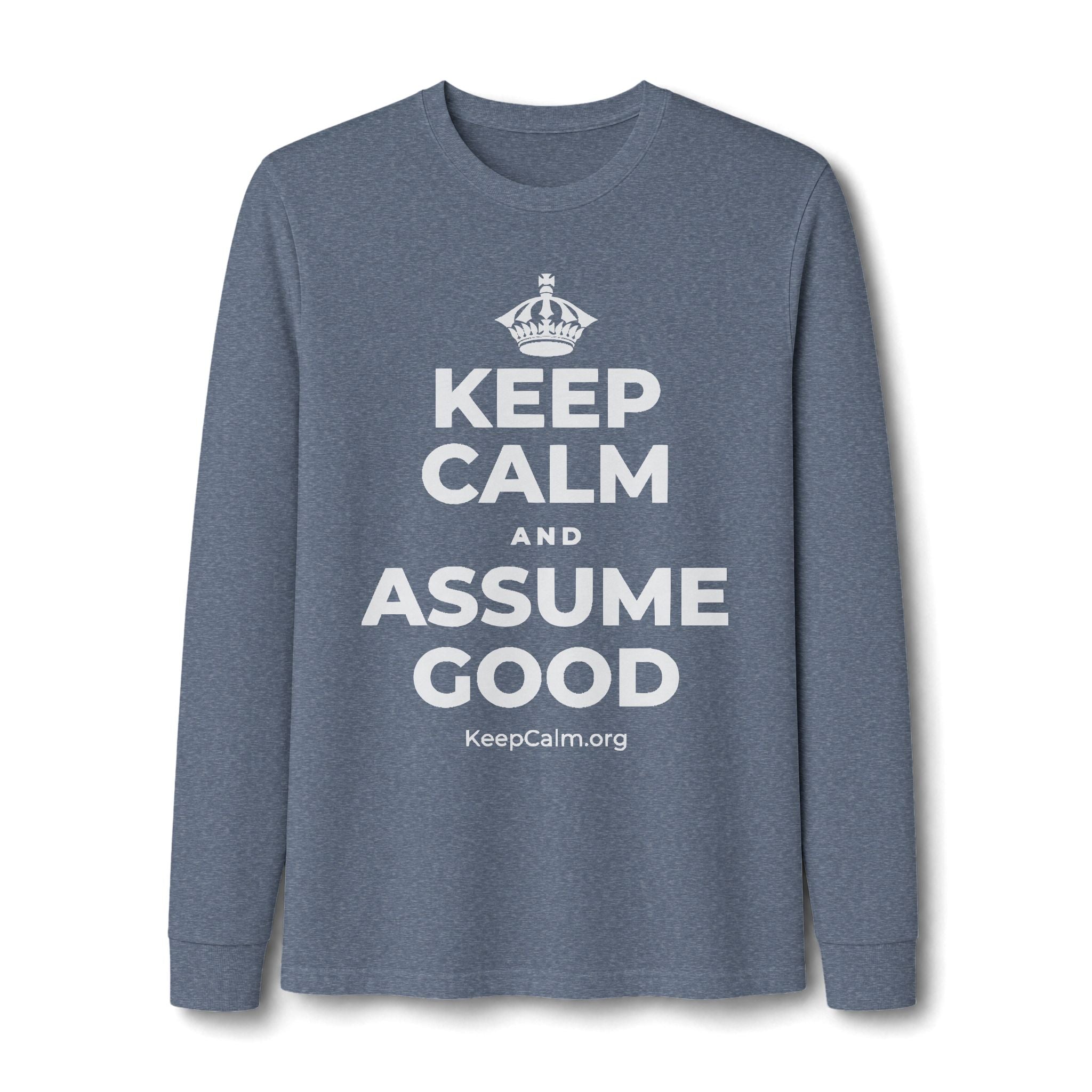 KEEP CALM AND ASSUME GOOD Long Sleeve Tee
