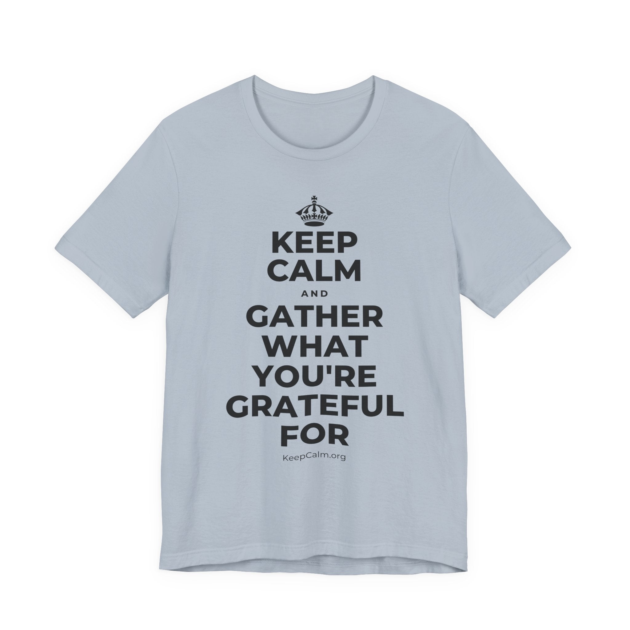 KEEP CALM AND GATHER WHAT YOU'RE GRATEFUL FOR T-Shirt (White–Asphalt)