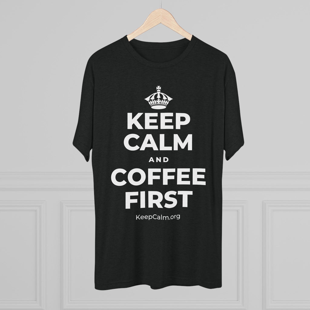 KEEP CALM AND COFFEE FIRST Tri-Blend Tee