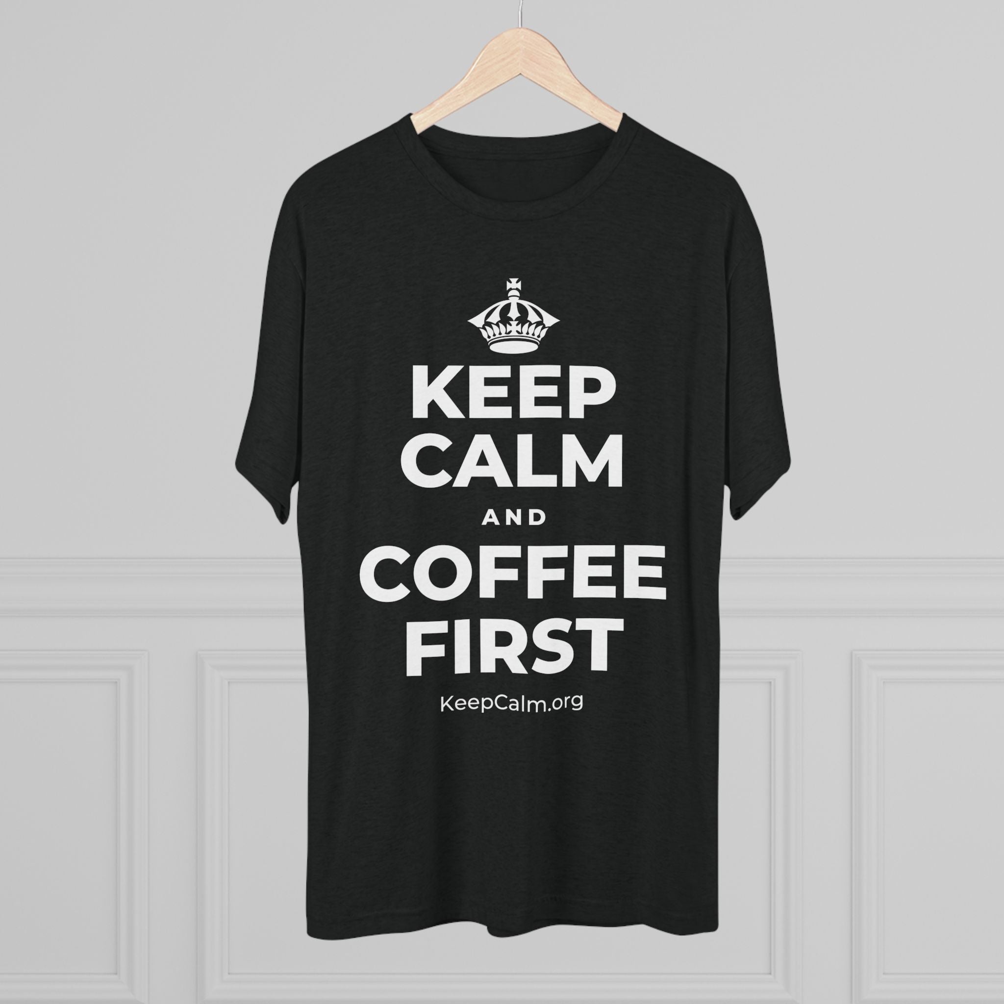 KEEP CALM AND COFFEE FIRST Tri-Blend Tee