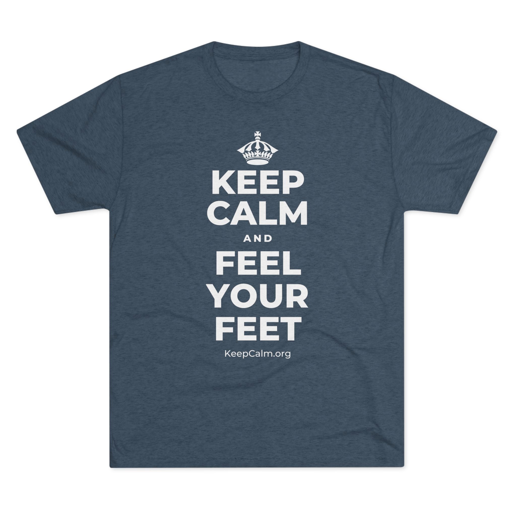 KEEP CALM AND FEEL YOUR FEET Tri-Blend Tee