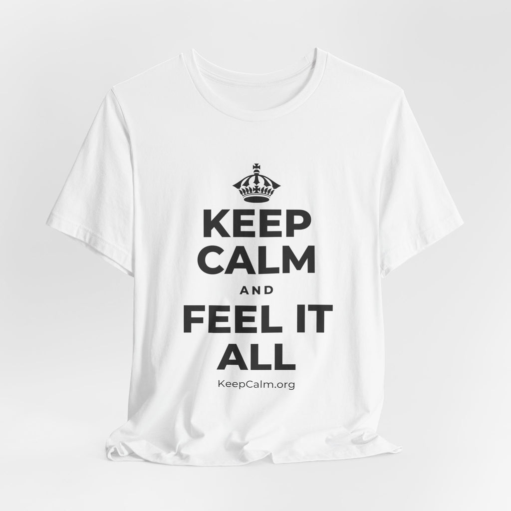 KEEP CALM AND FEEL IT ALL T-Shirt (White–Asphalt)