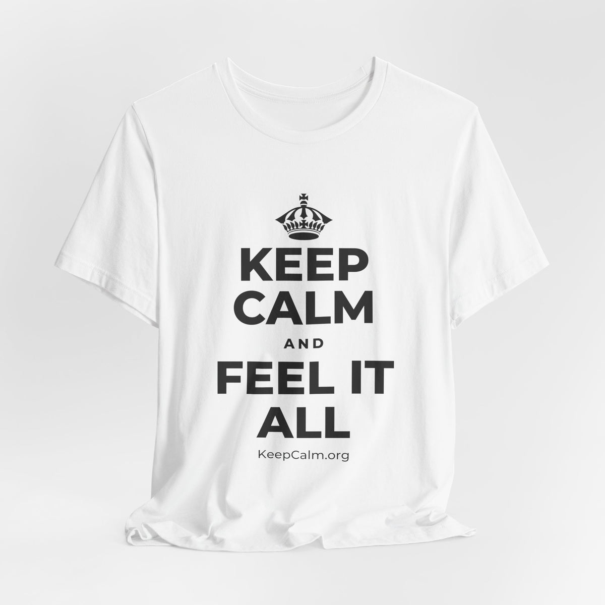 KEEP CALM AND FEEL IT ALL T-Shirt (White–Asphalt)