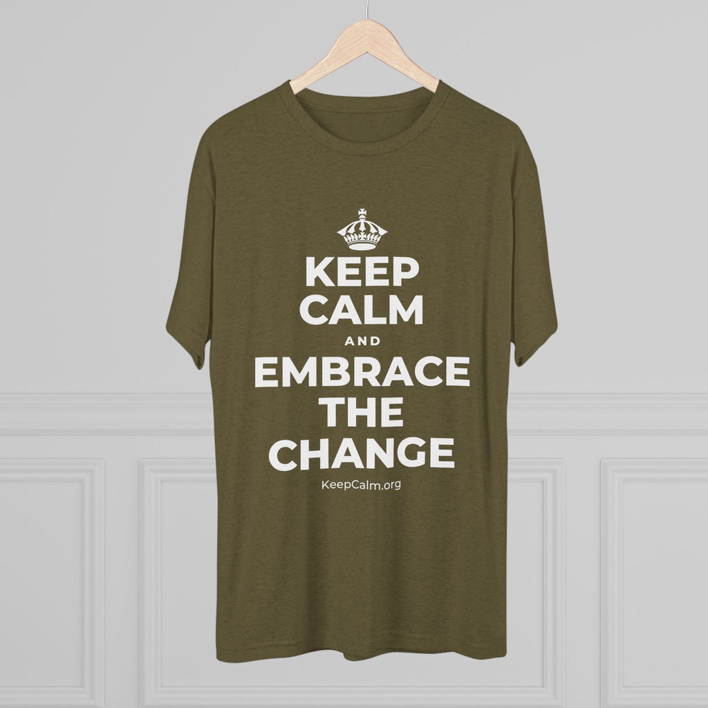 KEEP CALM AND EMBRACE THE CHANGE Tri-Blend Tee
