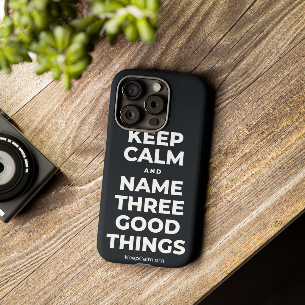 KEEP CALM AND NAME THREE GOOD THINGS Phone Case (Dark)