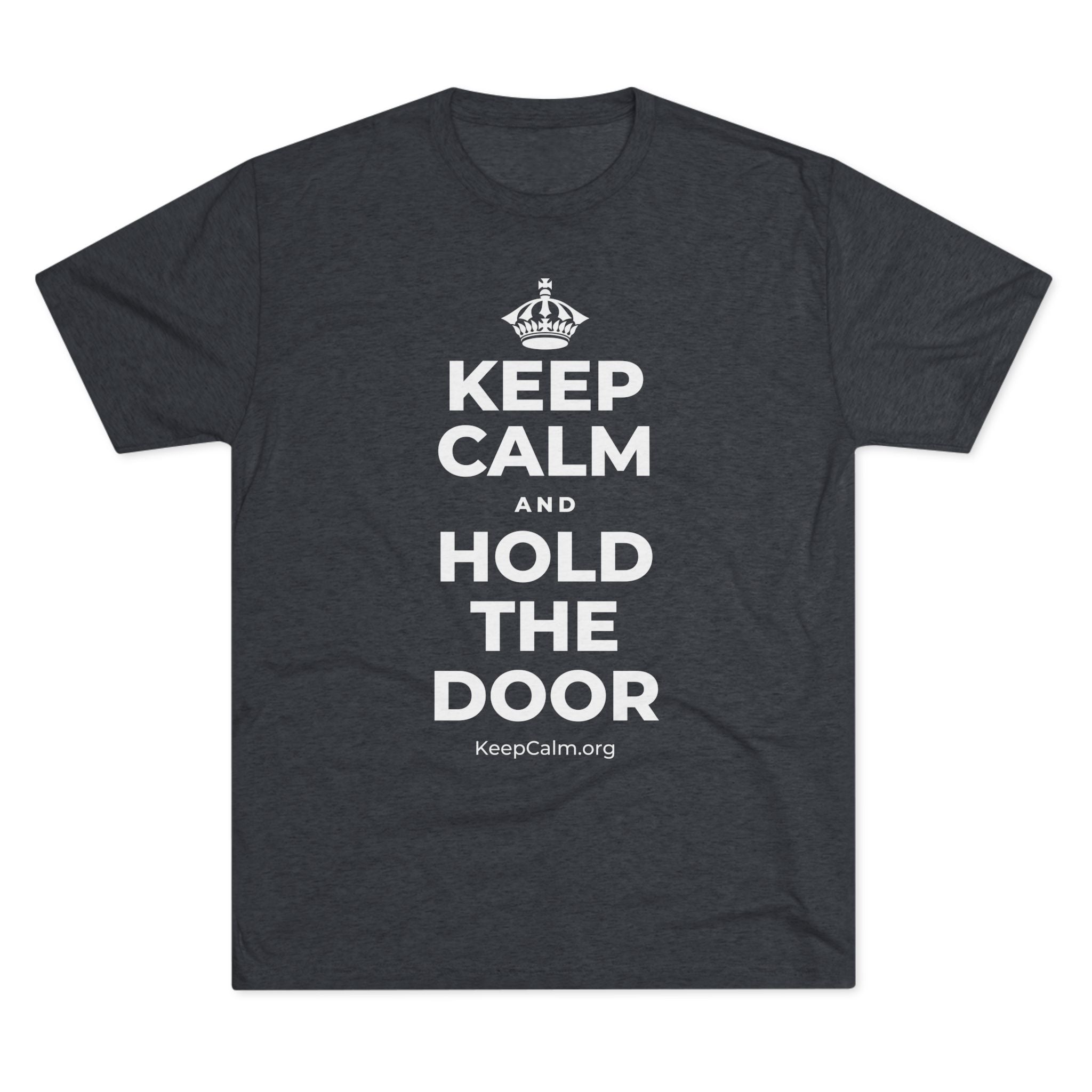 KEEP CALM AND HOLD THE DOOR Tri-Blend Tee