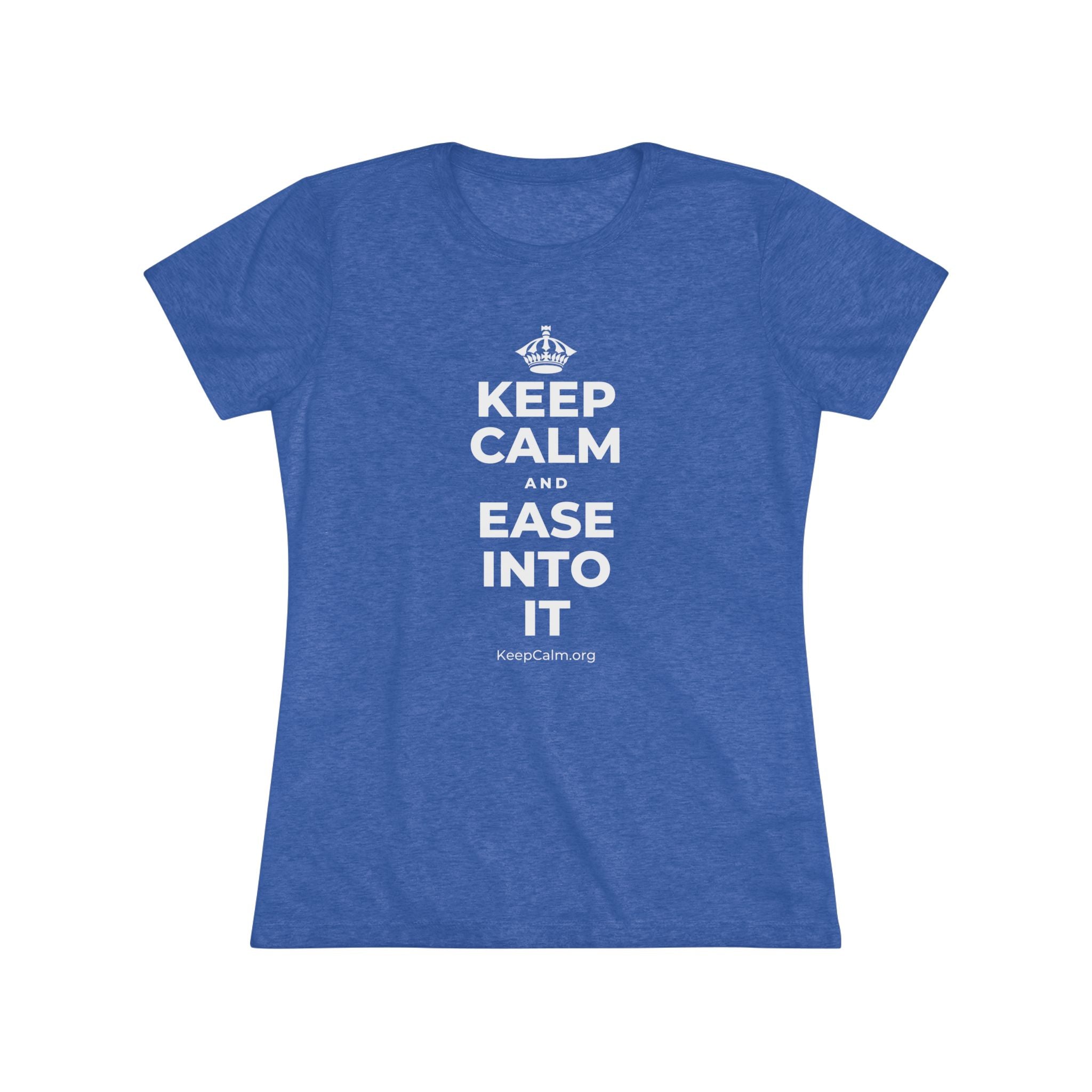 KEEP CALM AND EASE INTO IT Women's Tri-Blend Tee