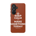 KEEP CALM AND MAKE SOMETHING TODAY Phone Case