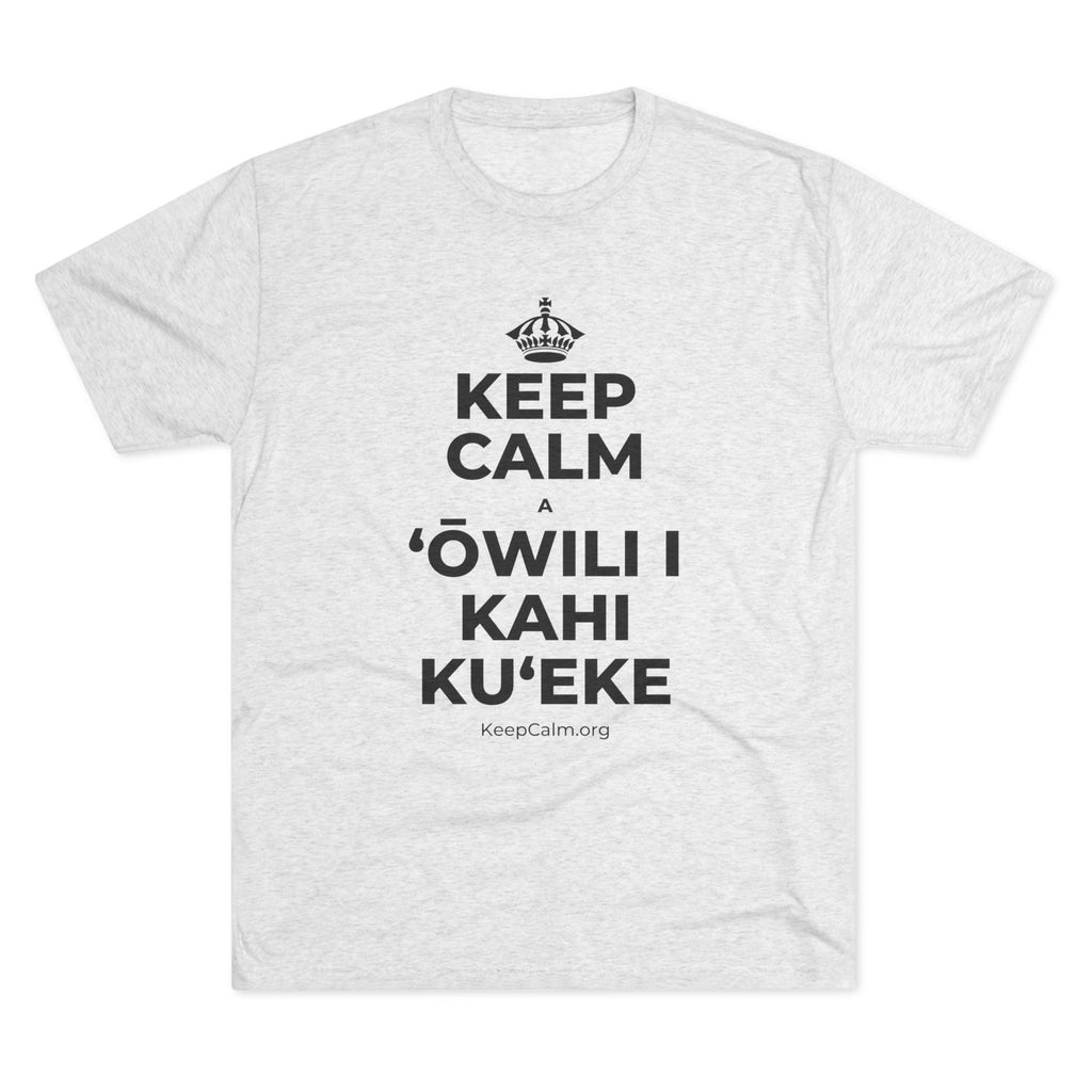 KEEP CALM A ʻŌWILI I KAHI KUʻEKE Tri-Blend Tee