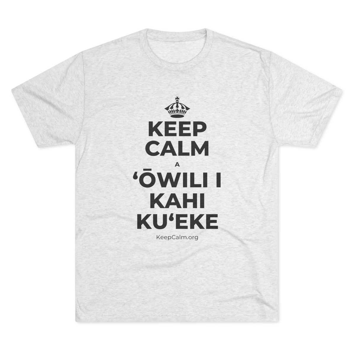 KEEP CALM A ʻŌWILI I KAHI KUʻEKE Tri-Blend Tee