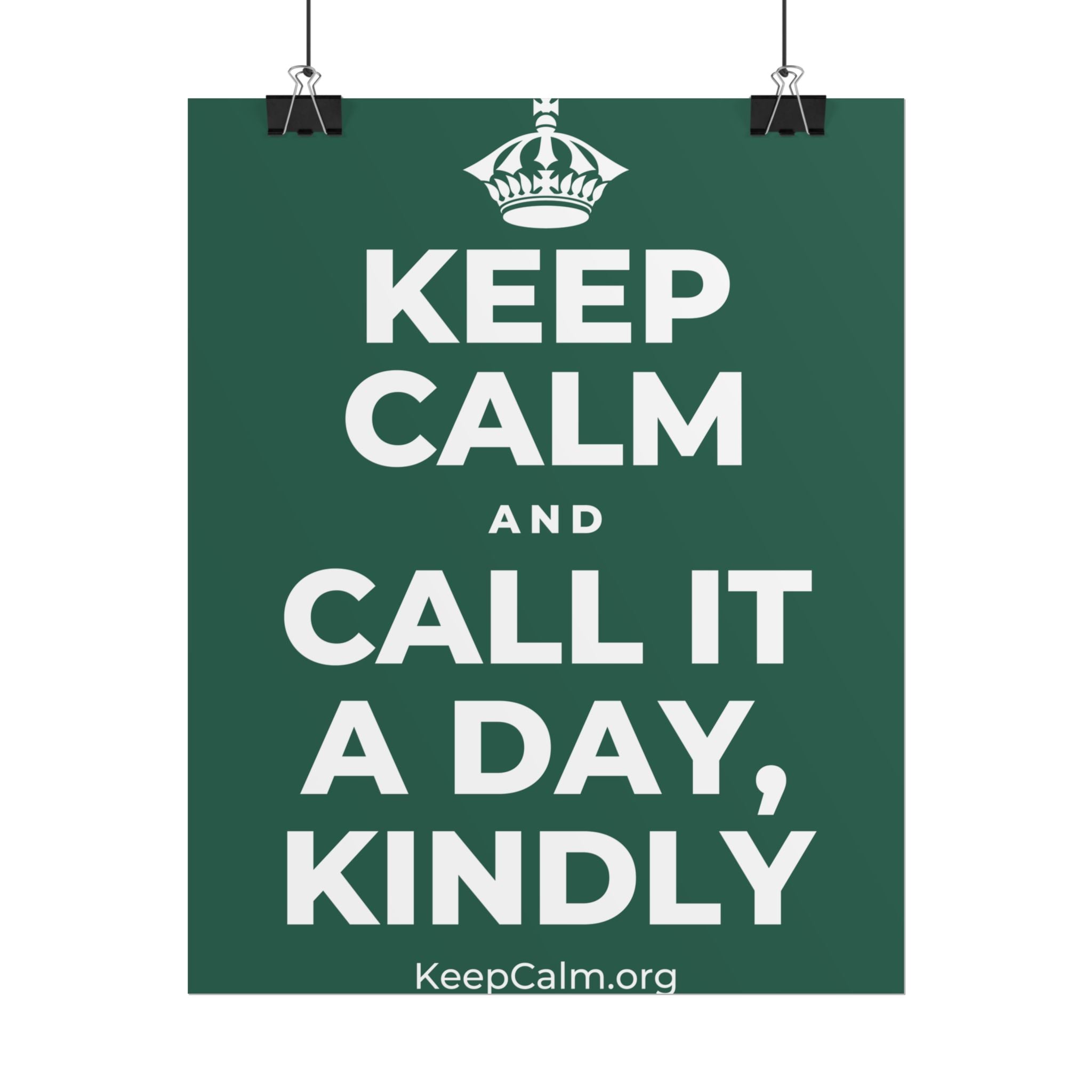 KEEP CALM AND CALL IT A DAY, KINDLY Poster