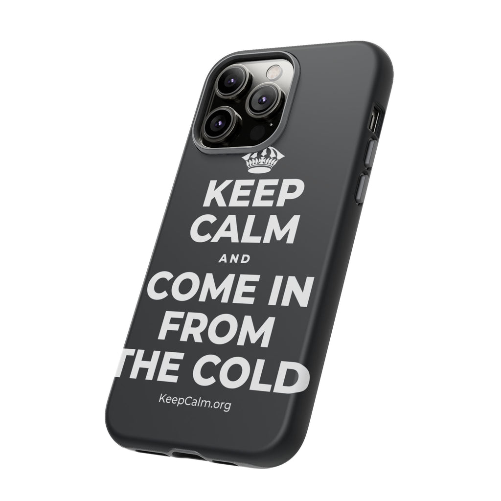 KEEP CALM AND COME IN FROM THE COLD Phone Case (Dark)