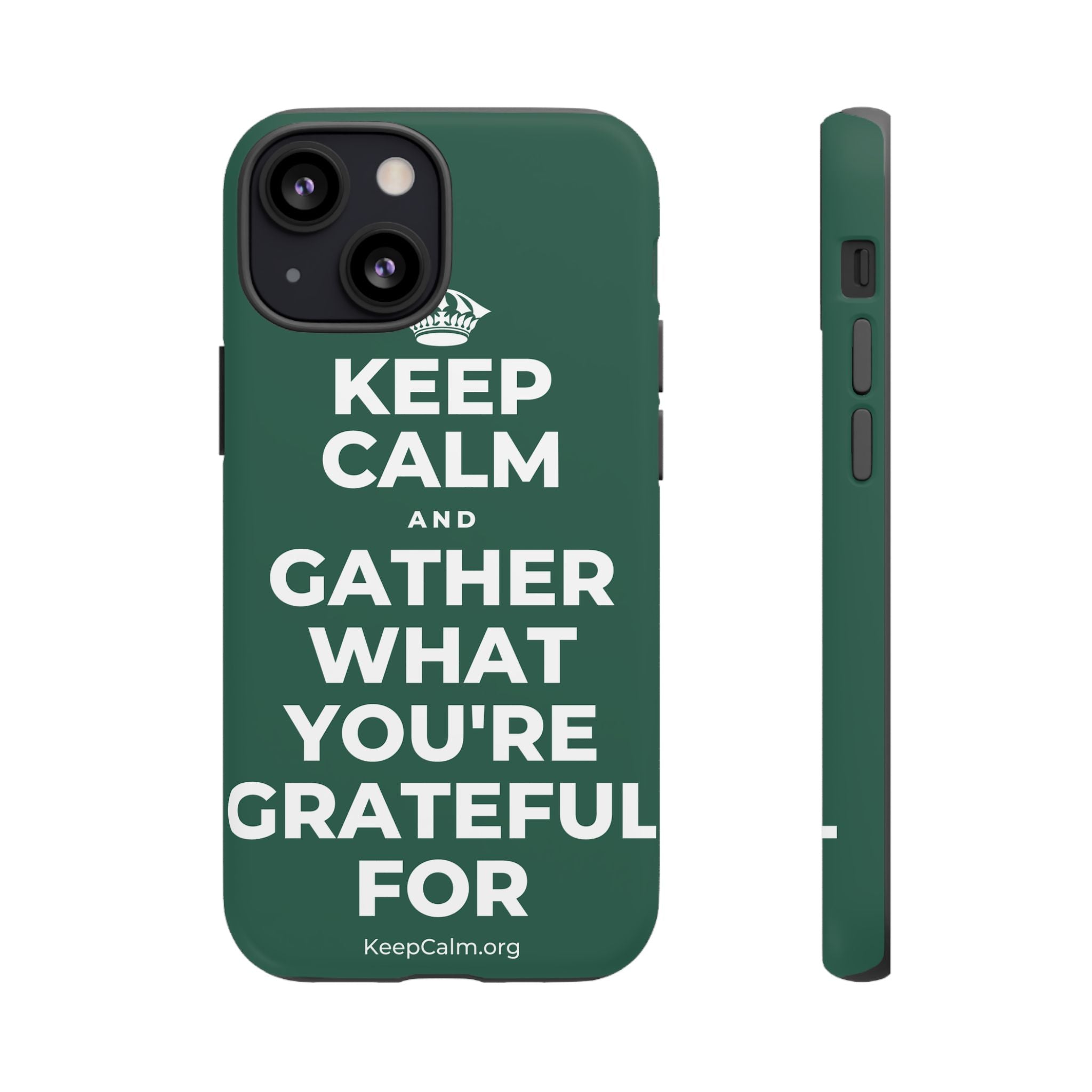 KEEP CALM AND GATHER WHAT YOU'RE GRATEFUL FOR Phone Case