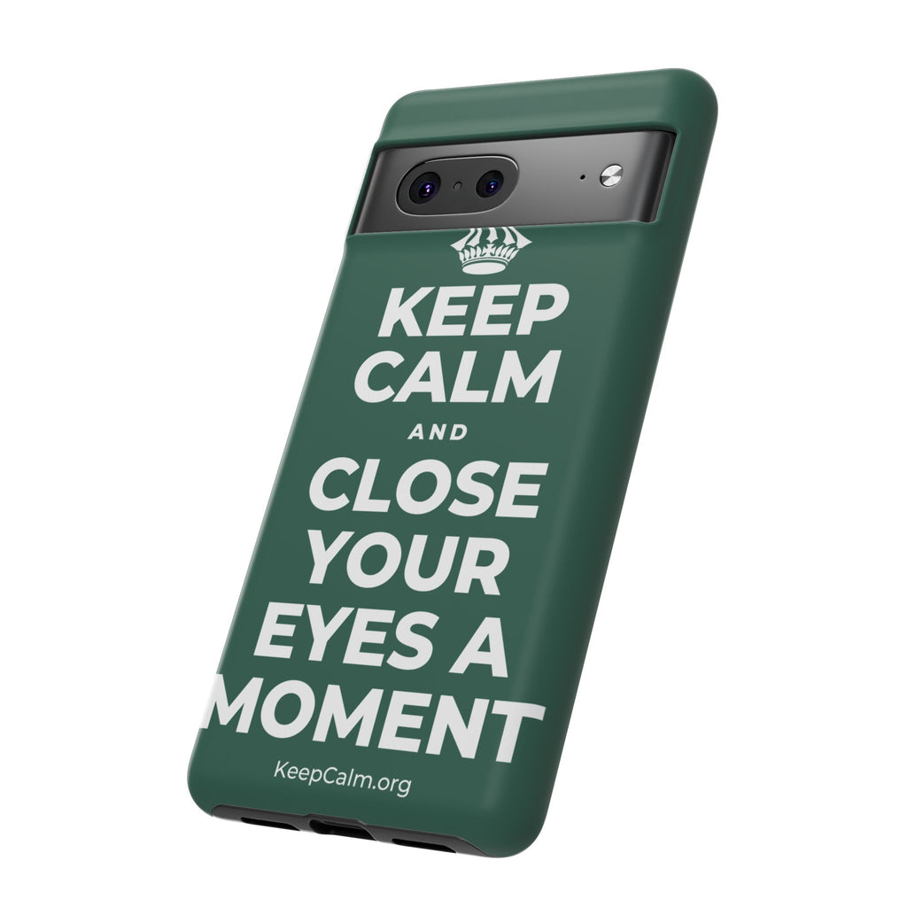 KEEP CALM AND CLOSE YOUR EYES A MOMENT Phone Case